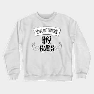 My Guns Crewneck Sweatshirt